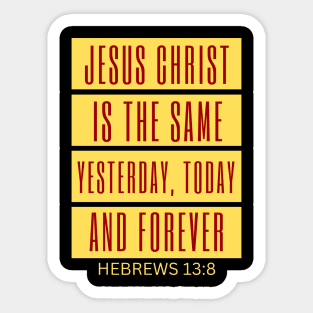 Jesus Christ Is The Same Yesterday Today and Forever | Christian Saying Sticker